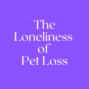 Loneliness of Pet Loss